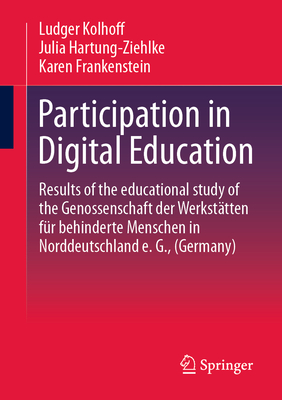 Participation in Digital Education: Results of the Educational Study of the Genossenschaft Der Werksta tten Fu r Behinderte Menschen in Norddeutschland E. G., (Germany) - Kolhoff, Ludger, and Hartung-Ziehlke, Julia, and Frankenstein, Karen