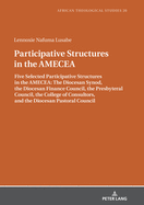 Participative Structures in the AMECEA: Five Selected Participative Structures in the AMECEA: The Diocesan Synod, the Diocesan Finance Council, the Presbyteral Council, the College of Consultors, and the Diocesan Pastoral Council