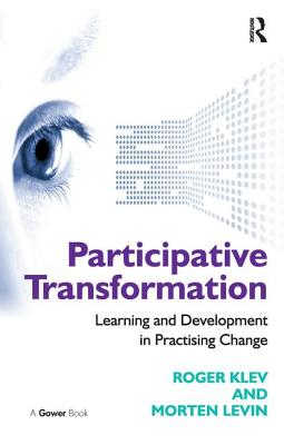 Participative Transformation: Learning and Development in Practising Change - Klev, Roger, and Levin, Morten, Professor