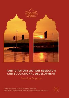 Participatory Action Research and Educational Development: South Asian Perspectives - Kidwai, Huma (Editor), and Iyengar, Radhika (Editor), and Witenstein, Matthew A (Editor)