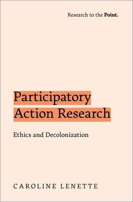 Participatory Action Research: Ethics and Decolonization - Lenette, Caroline