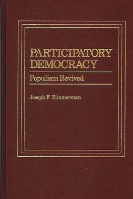 Participatory Democracy: Populism Revived - Zimmerman, Joseph F