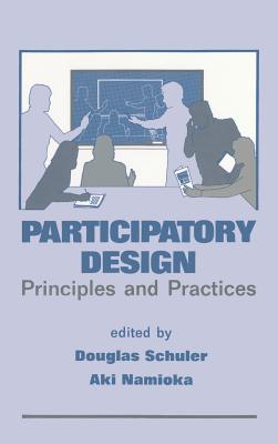 Participatory Design: Principles and Practices - Schuler, Douglas (Editor), and Namioka, Aki (Editor)