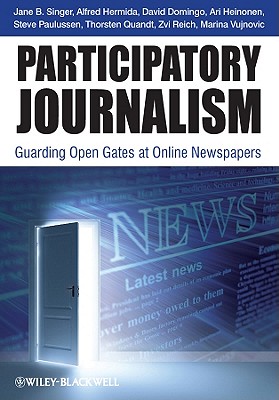 Participatory Journalism: Guarding Open Gates at Online Newspapers - Singer, Jane B., and Domingo, David, and Heinonen, Ari