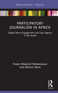 Participatory Journalism in Africa: Digital News Engagement and User Agency in the South
