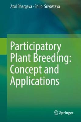 Participatory Plant Breeding: Concept and Applications - Bhargava, Atul, and Srivastava, Shilpi
