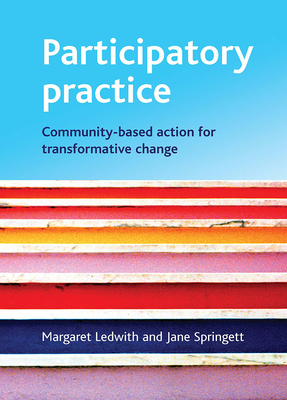 Participatory Practice: Community-Based Action for Transformative Change - Ledwith, Margaret, and Springett, Jane