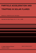 Particle Acceleration and Trapping in Solar Flares: Selected Contributions to the Workshop Held at Aubigny-Sur-Nere (Bourges), France, June 23-26, 1986