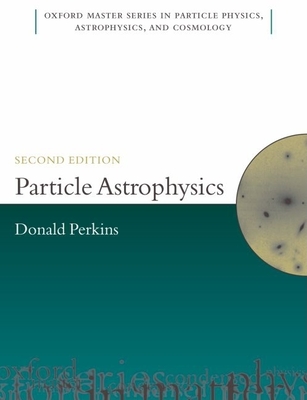 Particle Astrophysics, Second Edition - Perkins, D H