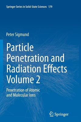 Particle Penetration and Radiation Effects Volume 2: Penetration of Atomic and Molecular Ions - Sigmund, Peter