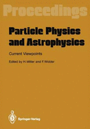 Particle Physics and Astrophysics. Current Viewpoints: Proceedings of the XXVII Int. Universitatswochen Fur Kernphysik Schladming, Austria, February 1988 - Mitter, Heinrich (Editor), and Widder, Fridebert (Editor)