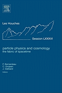 Particle Physics and Cosmology: The Fabric of Spacetime: Lecture Notes of the Les Houches Summer School 2006 Volume 86