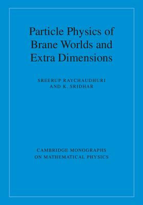 Particle Physics of Brane Worlds and Extra Dimensions - Raychaudhuri, Sreerup, and Sridhar, K.