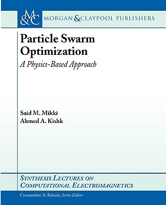 Particle Swarm Optimization: A Physics-Based Approach - Mikki, Said M, and Kishk, Ahmed A