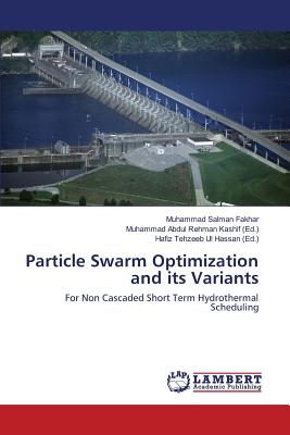 Particle Swarm Optimization and its Variants - Fakhar Muhammad Salman, and Kashif Muhammad Abdul Rehman (Editor), and Hassan Hafiz Tehzeeb Ul (Editor)