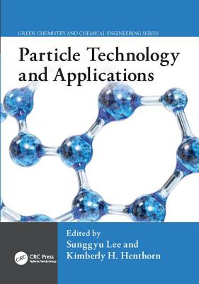 Particle Technology and Applications - Lee, Sunggyu (Editor), and Henthorn, Kimberly H. (Editor)