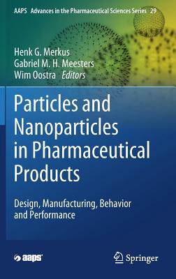 Particles and Nanoparticles in Pharmaceutical Products: Design, Manufacturing, Behavior and Performance - Merkus, Henk G (Editor), and Meesters, Gabriel M H (Editor), and Oostra, Wim (Editor)