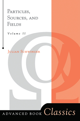 Particles, Sources, And Fields, Volume 2 - Schwinger, Julian