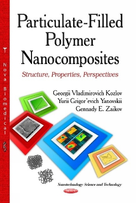 Particulate-Filled Polymer Nanocomposites: Structure, Properties, Perspectives - Zaikov, Gennady E (Editor), and Vladimirovich, Kozlov Georgii