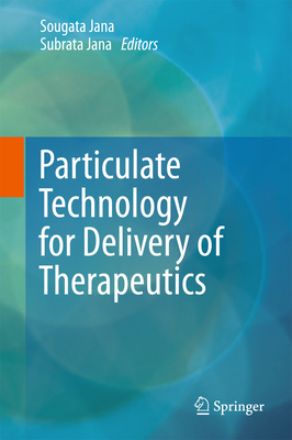 Particulate Technology for Delivery of Therapeutics - Jana, Sougata (Editor), and Jana, Subrata (Editor)