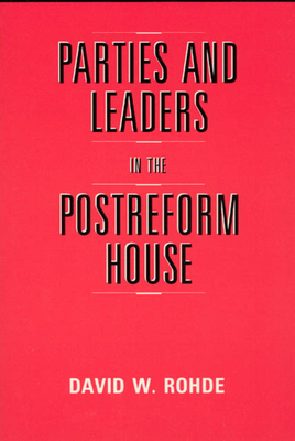 Parties and Leaders in the Postreform House - Rohde, David W