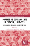 Parties as Governments in Eurasia, 1913-1991: Nationalism, Socialism, and Development