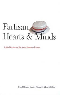 Partisan Hearts and Minds: Political Parties and the Social Identities of Voters - Palmquist, Bradley, Professor, and Schickler, Eric, and Green, Donald, Professor