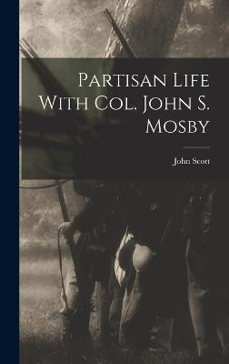 Partisan Life With Col. John S. Mosby - Scott, John