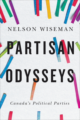 Partisan Odysseys: Canada's Political Parties - Wiseman, Nelson