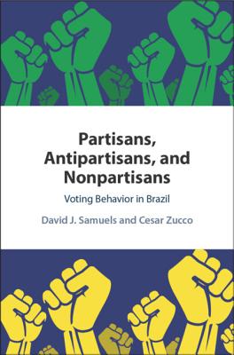 Partisans, Antipartisans, and Nonpartisans: Voting Behavior in Brazil - Samuels, David J, and Zucco, Cesar