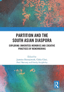 Partition and the South Asian Diaspora: Exploring (Inherited) Memories and Creative Practices of Remembering