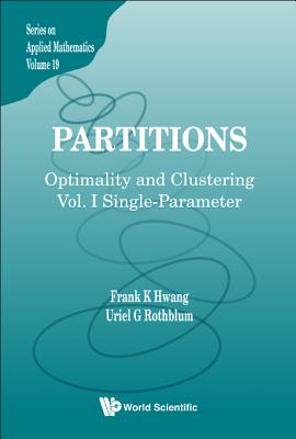 Partitions: Optimality and Clustering - Volume I: Single-Parameter - Hwang, Frank Kwang-Ming, and Rothblum, Uriel R