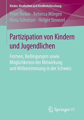 Partizipation Von Kindern Und Jugendlichen: Formen, Bedingungen Sowie Moglichkeiten Der Mitwirkung Und Mitbestimmung in Der Schweiz - Rieker, Peter, and Mrgen, Rebecca, and Schnitzer, Anna