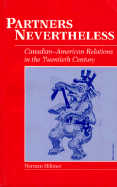 Partners Nevertheless: Canadian-American Relations in the Twentieth Century