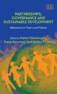 Partnerships, Governance and Sustainable Development: Reflections on Theory and Practice - Glasbergen, Pieter (Editor), and Biermann, Frank (Editor), and Mol, Arthur P J (Editor)