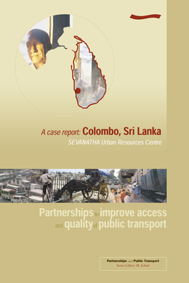 Partnerships to improve access and quality of public transport: A case report Colombo, Sri Lanka - Sohail, M (Editor)