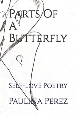 Parts Of A Butterfly: Self-love Poetry - Perez, Paulina