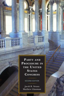 Party and Procedure in the United States Congress - Straus, Jacob R (Editor), and Glassman, Matthew E (Editor)