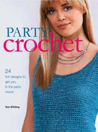 Party Crochet: 24 Hot Designs to Get You in the Party Mood - Whiting, Sue