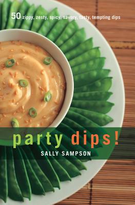 Party Dips!: 50 Zippy, Zesty, Spicy, Savory, Tasty, Tempting Dips - Sampson, Sally