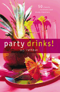Party Drinks!: 50 Classic Cocktails and Lively Libations