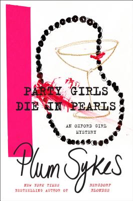 Party Girls Die in Pearls: An Oxford Girl Mystery - Sykes, Plum