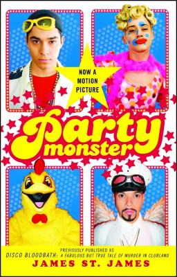 Party Monster: A Fabulous But True Tale of Murder in Clubland - St James, James