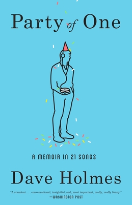 Party of One: A Memoir in 21 Songs - Holmes, Dave