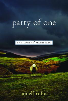 Party of One: The Loner's Manifesto - Rufus, Anneli