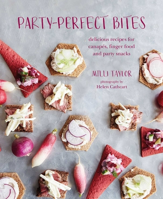 Party-perfect Bites: Delicious Recipes for Canaps, Finger Food and Party Snacks - Taylor, Milli