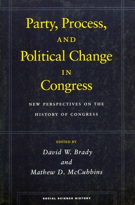 Party, Process, and Political Change in Congress, Volume 1: New Perspectives on the History of Congress - Brady, David W (Editor), and McCubbins, Mathew D (Editor)
