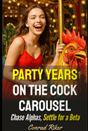 Party Years on The Cock Carrossel: Chase Alphas, Settle for a Beta