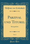 Parzival Und Titurel, Vol. 2: Rittergedichte (Classic Reprint)