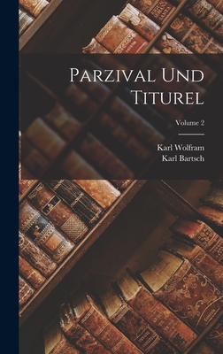 Parzival Und Titurel; Volume 2 - Bartsch, Karl, and Wolfram, Karl